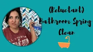 (Reluctant)Bathroom Spring Clean!