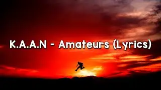 K.A.A.N - Amateurs (LYRICS)