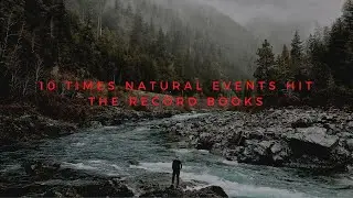 10 Times Natural Events Hit The Record Books