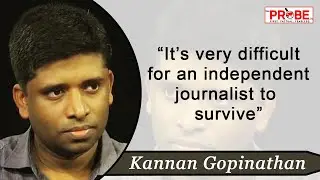 Kannan Gopinathan on Journalism in India | The Probe