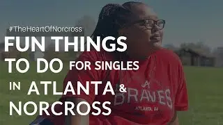 Fun Things To Do In Atlanta GA & Why Historic Norcross For Singles