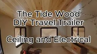 Ceiling and Electrical - DIY Travel Trailer - Tide Wood