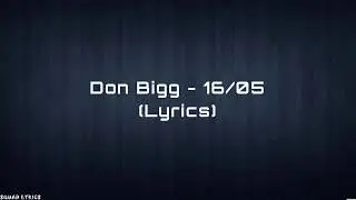 Don Bigg - 16/05 (Lyrics / Paroles)