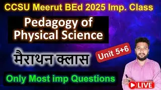 Pedagogy of Physical science b.ed marathon class live Class Unit 5+6 important question ccsu