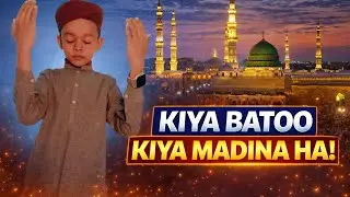 Kiya bato ka kiya madina ha#video