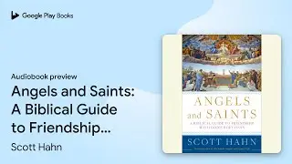 Angels and Saints: A Biblical Guide to&hellip; by Scott Hahn &middot; Audiobook preview