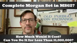 How Much Would It Cost to Build a Complete Morgan Dollar Set in MS62? A Million Dollars?