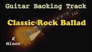 Guitar Backing Track - Classic Rock Ballad - E minor