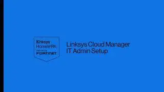 Linksys HomeWRK Business | IT Admin Linksys Cloud Manager Demo