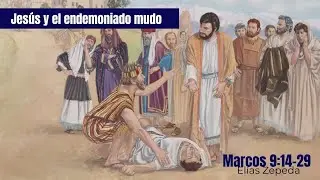 El&iacute;as Zepeda Vergara - Marcos 9.14-29 - Jes&uacute;s sana al endemoniado y mudo