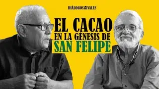 EL CACAO en la génesis de SAN FELIPE / Podcast 
