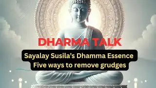 Sayalay Susila&rsquo;s Dhamma Essence Five ways to remove grudges