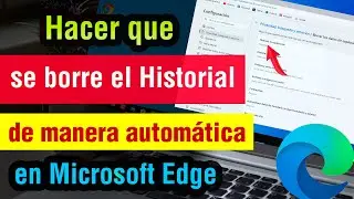 Como hacer que se Borre el Historial Automaticamente en Microsoft Edge