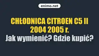 CHŁODNICA CITROEN C5 II 2004 2005 r. Jak wymienić? Gdzie kupić?
