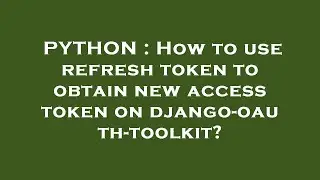 PYTHON : How to use refresh token to obtain new access token on django-oauth-toolkit?