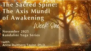 Axis of Awareness: Awakening the Sacred Spine | Kundalini Yoga with Anne Taylor, Ph.D.