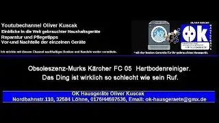 Obsoleszenz-Murks Kärcher FC 05  Hartbodenreiniger.  Das Ding ist wirklich so schlecht wie sein Ruf.