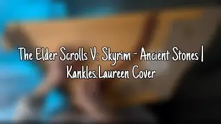 The Elder Scrolls V: Skyrim - Ancient Stones | Kankles.Laureen Cover