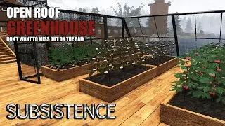 Subsistence | Open Roof Greenhouse | Solo Gameplay | 101