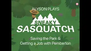 Alyson Plays Sneaky Sasquatch #4 - Saving the Park & Getting a Job with Pemberton