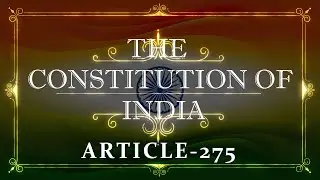 THE CONSTITUTION OF INDIA | ARTICLE 275 | with explanation |Listen and Share an article every day|