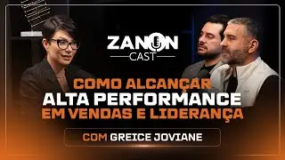 Como alcançar ALTA PERFORMANCE em vendas e liderança | Greice Joviane no Zanoncast (Ep. 90)