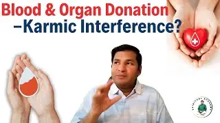 Blood & Organ Donation - Is it Karmic Interference? by Master Pradeep Vijay