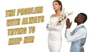 Rollo Tomassi - The Problem With Always Trying To Keep Her