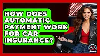 How Does Automatic Payment Work For Car Insurance? - Auto Coverage Explained