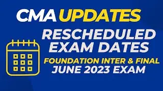 CMA June 2023 Rescheduled Exam Date | Foundation, Inter & Final