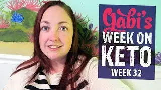 Gabi's Week on Keto - Week 32 Update | Ketogenic Diet | LCHF