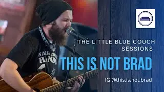 Little Blue Couch Sessions - This Is Not Brad
