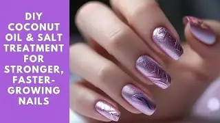 Coconut Oil & Salt Soak for Nails/DIY Coconut Oil & Salt Treatment for Stronger,Faster-Growing Nails