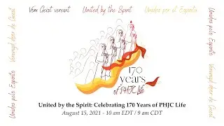 United By The Spirit: Celebrating 170 Years of PHJC Life