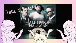 Take 3 Reacts to Half Horse Half Man