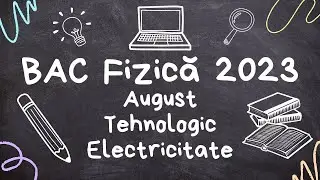 Rezolvare Bacalaureat Fizică - August 2023 - Tehnologic - Electricitate📚👨‍🏫