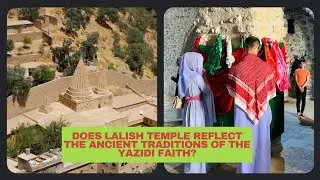 Lalish Temple: A Journey Into Yazidi Heritage