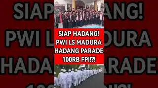 SIAP HADANG! PWI LS MADURA HADANG PARADE 100RB FPI!?! #polemiknasab #nasabhabaib #viralshort