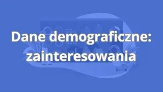 Kurs Google Analytics dla początkujących | Dane demograficzne: zainteresowania | ▶strefakursow.pl◀