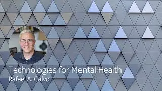 Technologies for mental health - Rafael A. Calvo