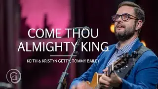 Come Thou Almighty King (Live from Sing! '21) Keith & Kristyn Getty, Tommy Bailey