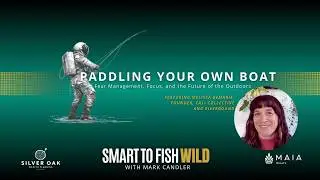Paddling Your Own Boat | Fear Management, Focus, and the Future of the Outdoors (STFW Ep. 2)