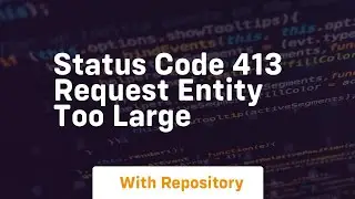 Status code 413 request entity too large