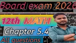 Class 12 Maths Chapter 5.4 | Important Questions | Board Exam 2026