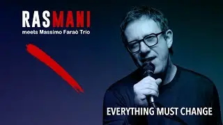 Everything Must Change - Rasmani meets Massimo Fara&ograve; Trio
