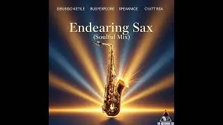 Endearing Sax (Soulful Mix) (Official Audio) &middot; Sibusiso Ketile &middot; BusyExplore &middot; SpeakNice &middot; Cyatt RSA