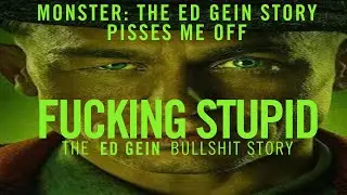 Monster: The Ed Gein Story pisses me off