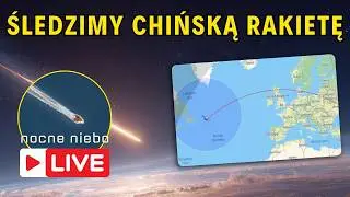 Śledzimy chińską rakietę Zhuque-3. Wejście w atmosferę około 12:20 - Nocne Niebo Live