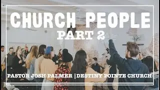 Church People - Part 2 - 9:00am Service | Pastor Josh Palmer | Destiny Pointe Church
