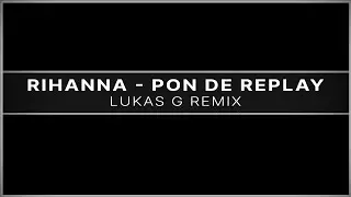 Rihanna - Pon de Replay (Lukas G Remix)